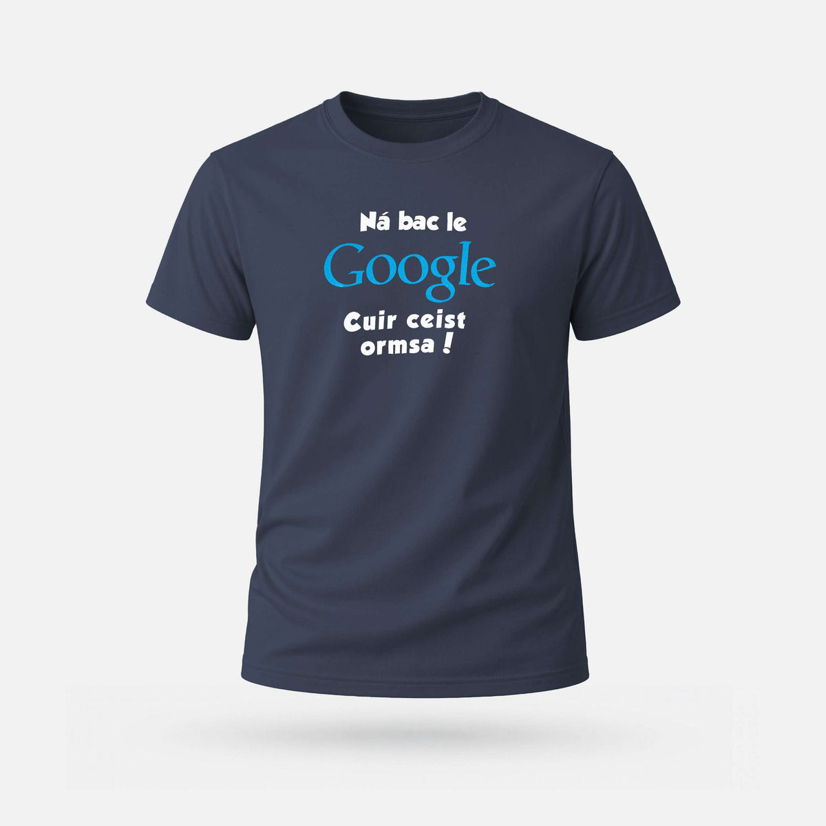 Ná Bac le Google, Cuir Ceist Ormsa! - Adults' T-Shirt - Spailpín - Denim / S