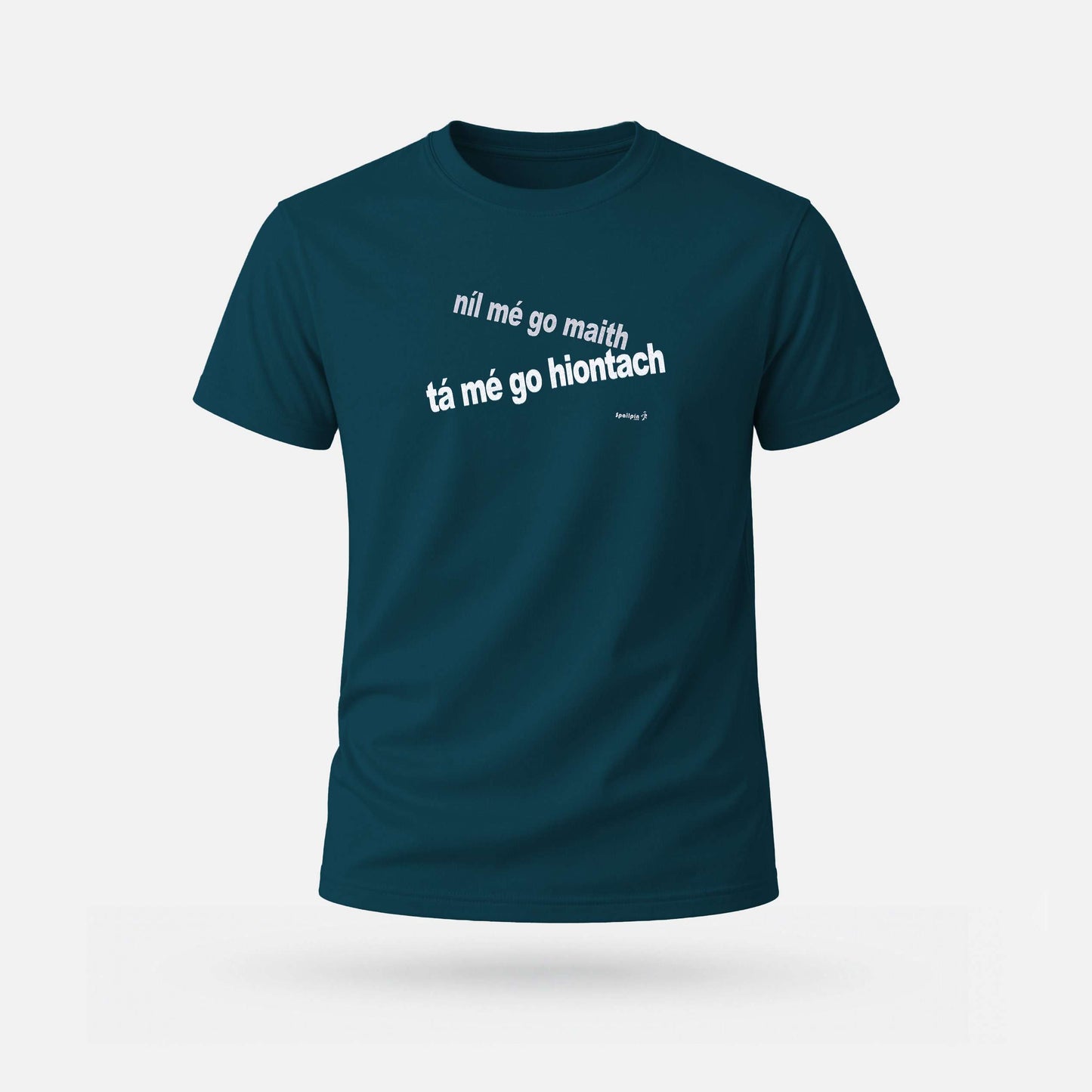 Níl Mé Go Maith, Tá Mé Go hIontach - Adults' T-Shirt - Spailpín - Petrol Blue / S