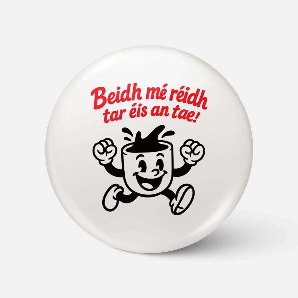 Beidh Mé Réidh Tar Éis an Tae! - Badge - Spailpín