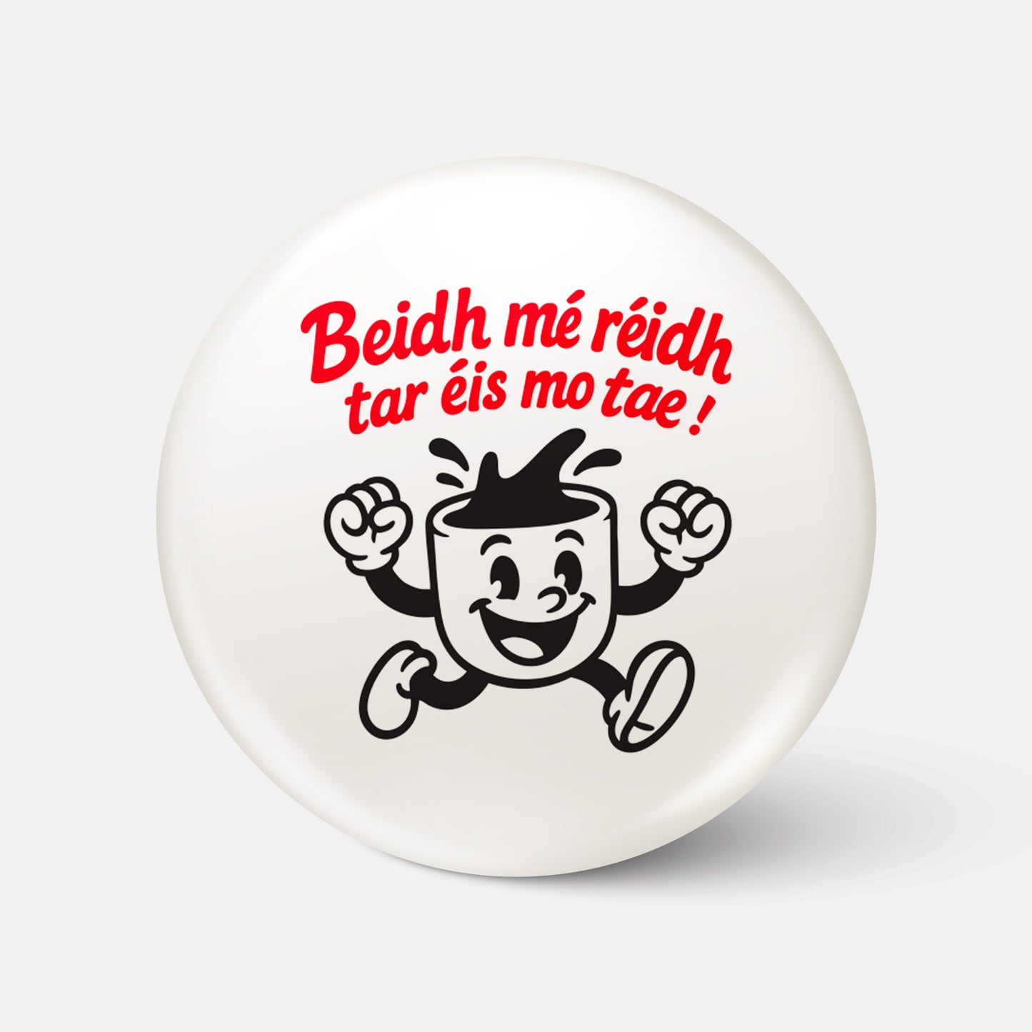 Beidh Mé Réidh Tar Éis Mo Tae! - Badge