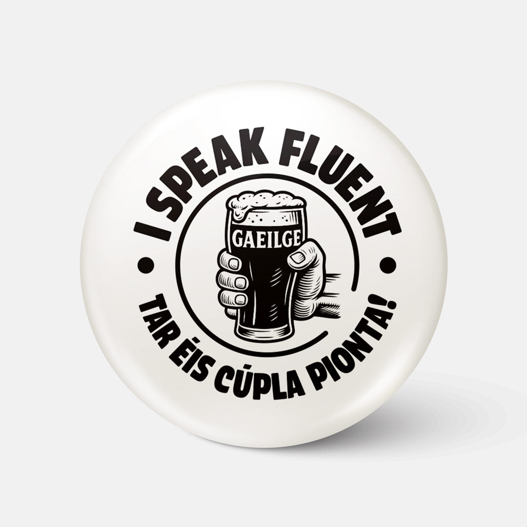 I Speak Fluent Gaeilge Tar Éis Cúpla Pionta - Badge