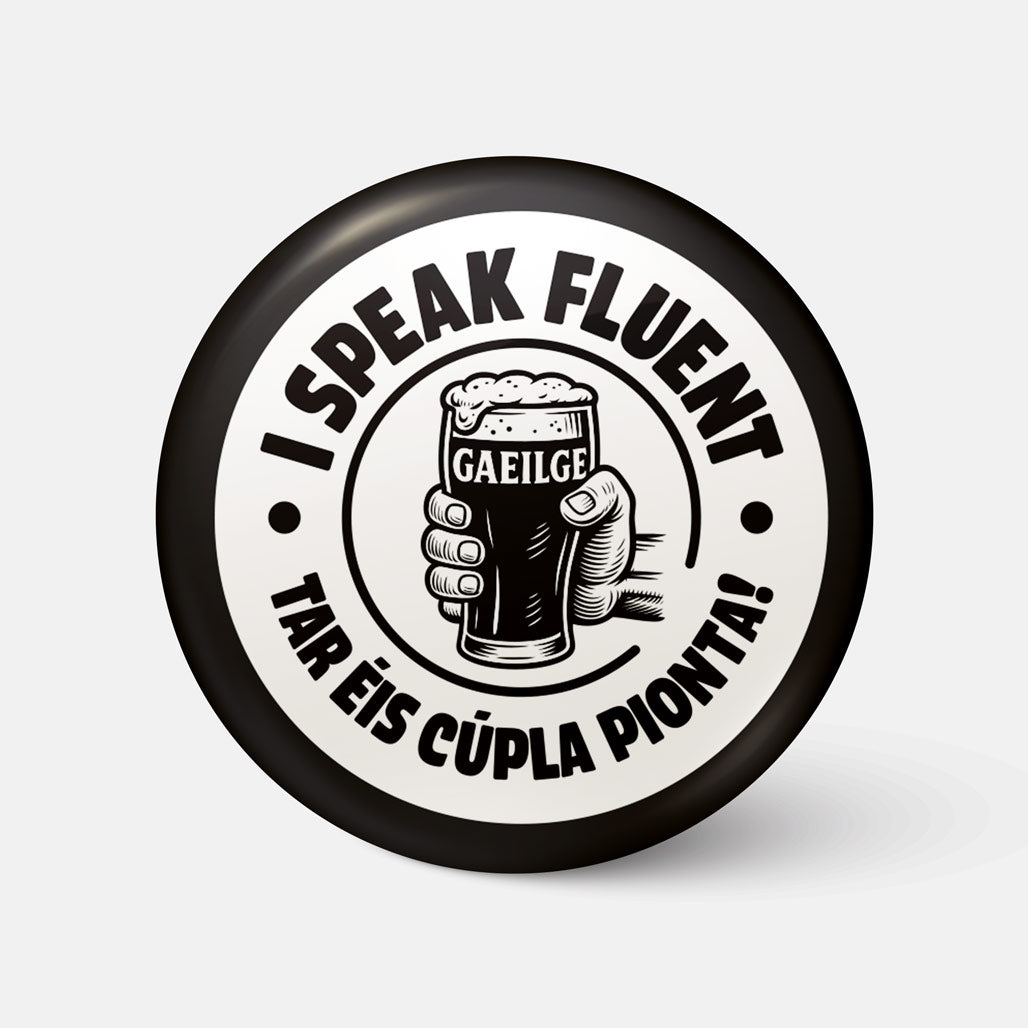 I Speak Fluent Gaeilge Tar Éis Cúpla Pionta - Badge