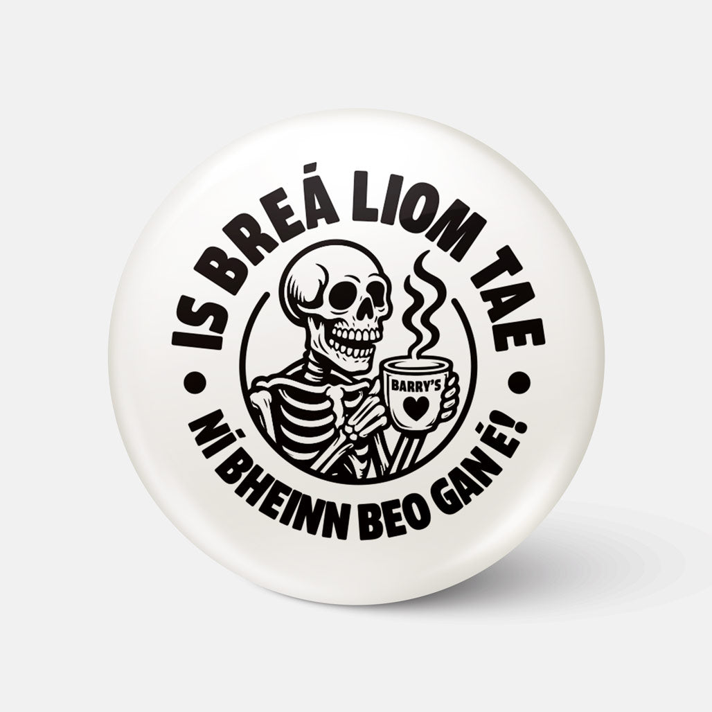 Is Breá Liom Tae, Ní Bheinn Beo Gan É! - Badge