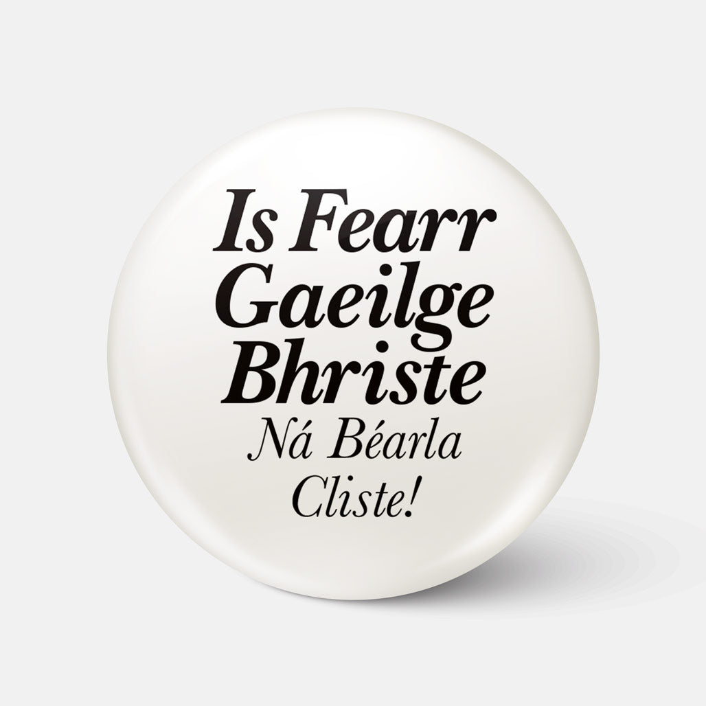 Is Fearr Gaeilge Bhriste, Ná Béarla Cliste! - Badge