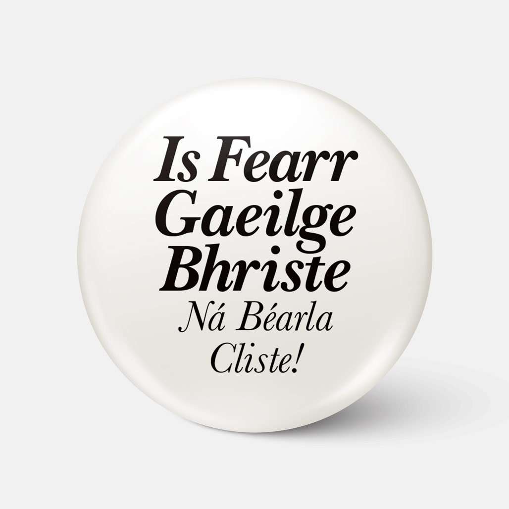 Is Fearr Gaeilge Bhriste, Ná Béarla Cliste! - Badge - Spailpín