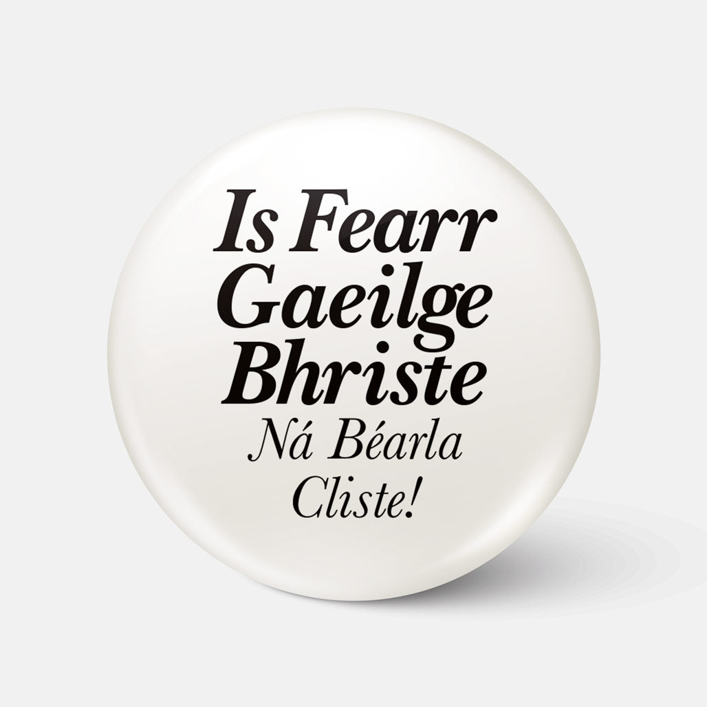 Is Fearr Gaeilge Bhriste, Ná Béarla Cliste! - Badge