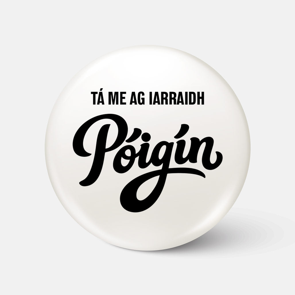Tá Mé ag Iarraidh Póigín - Badge