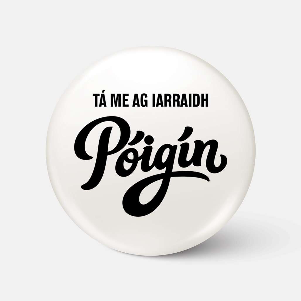 Tá Mé ag Iarraidh Póigín - Badge - Spailpín