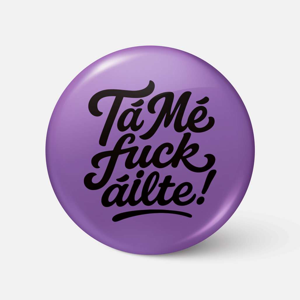 Tá Mé Fuckáilte! - Badge - Spailpín
