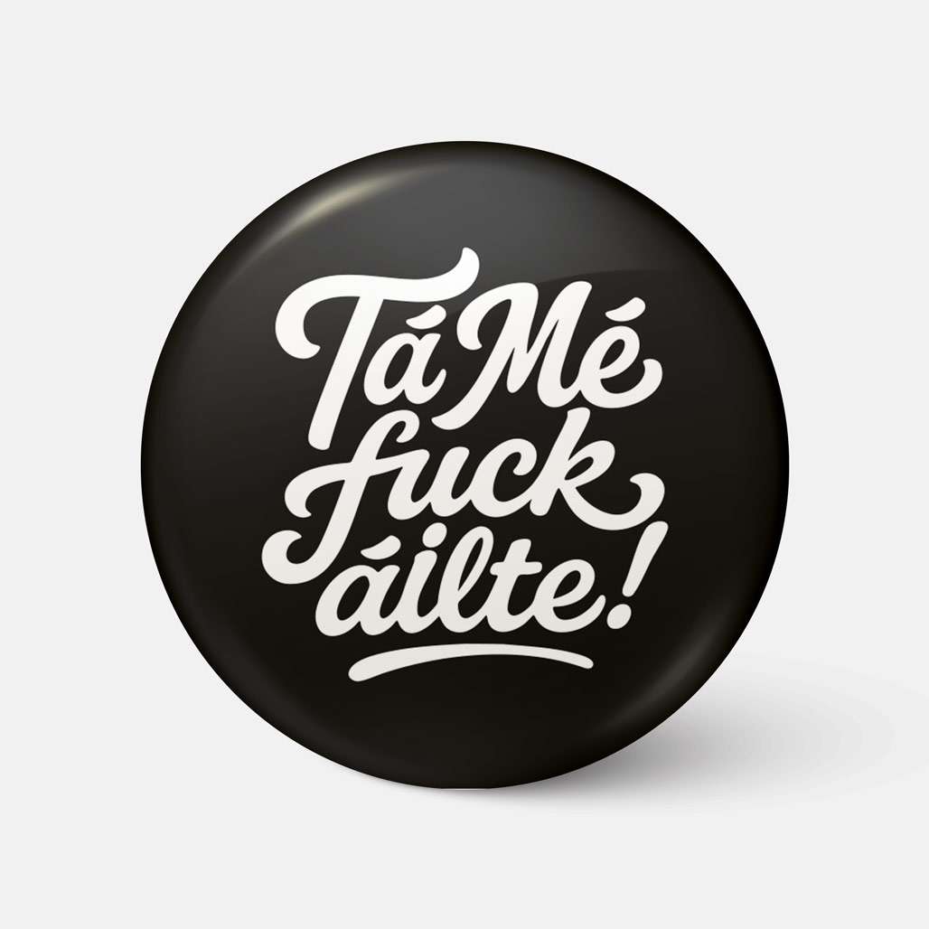 Tá Mé Fuckáilte - Badge - Spailpín