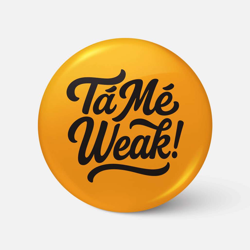 Tá Mé Weak! - Badge - Spailpín