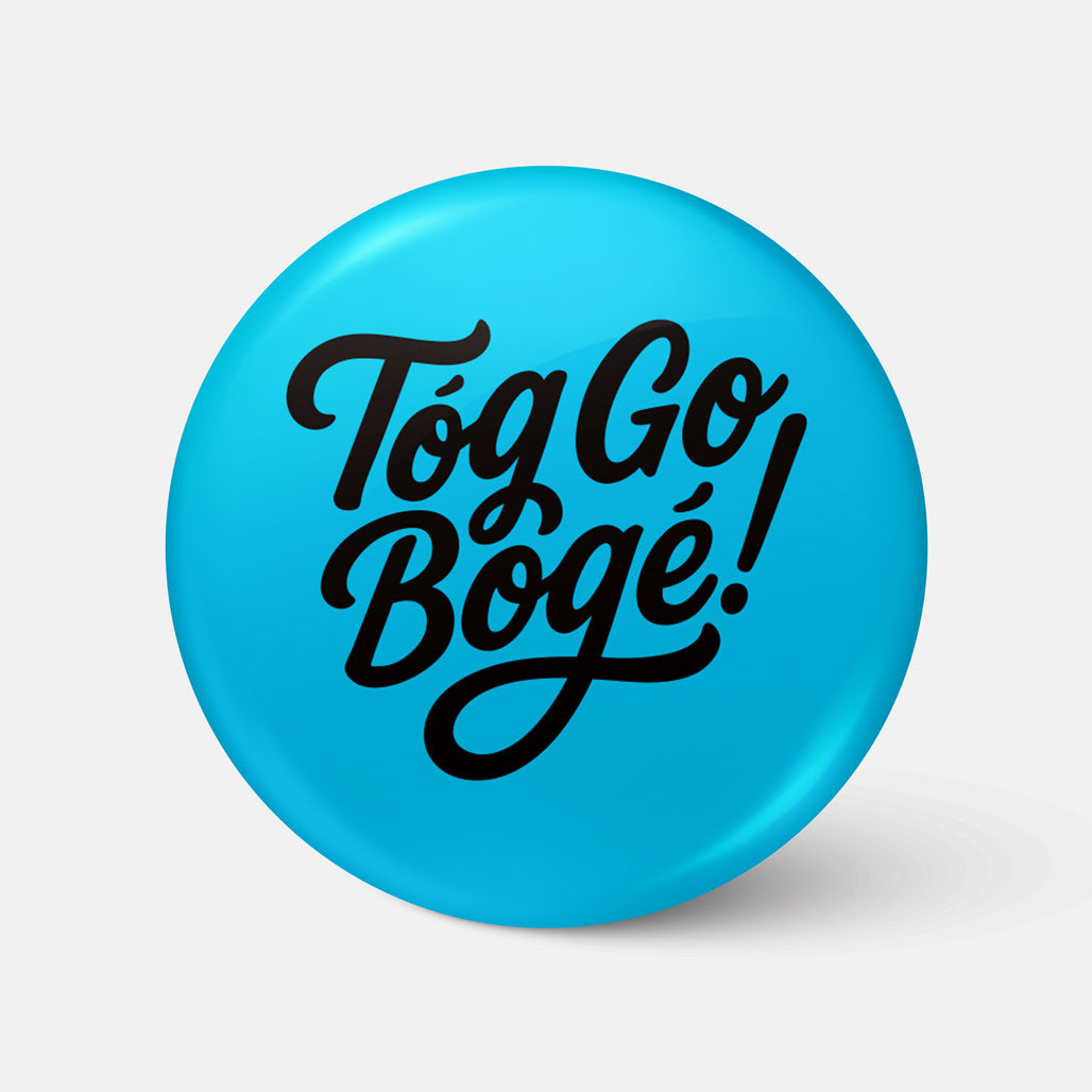 Tóg Go Bog É! - Badge