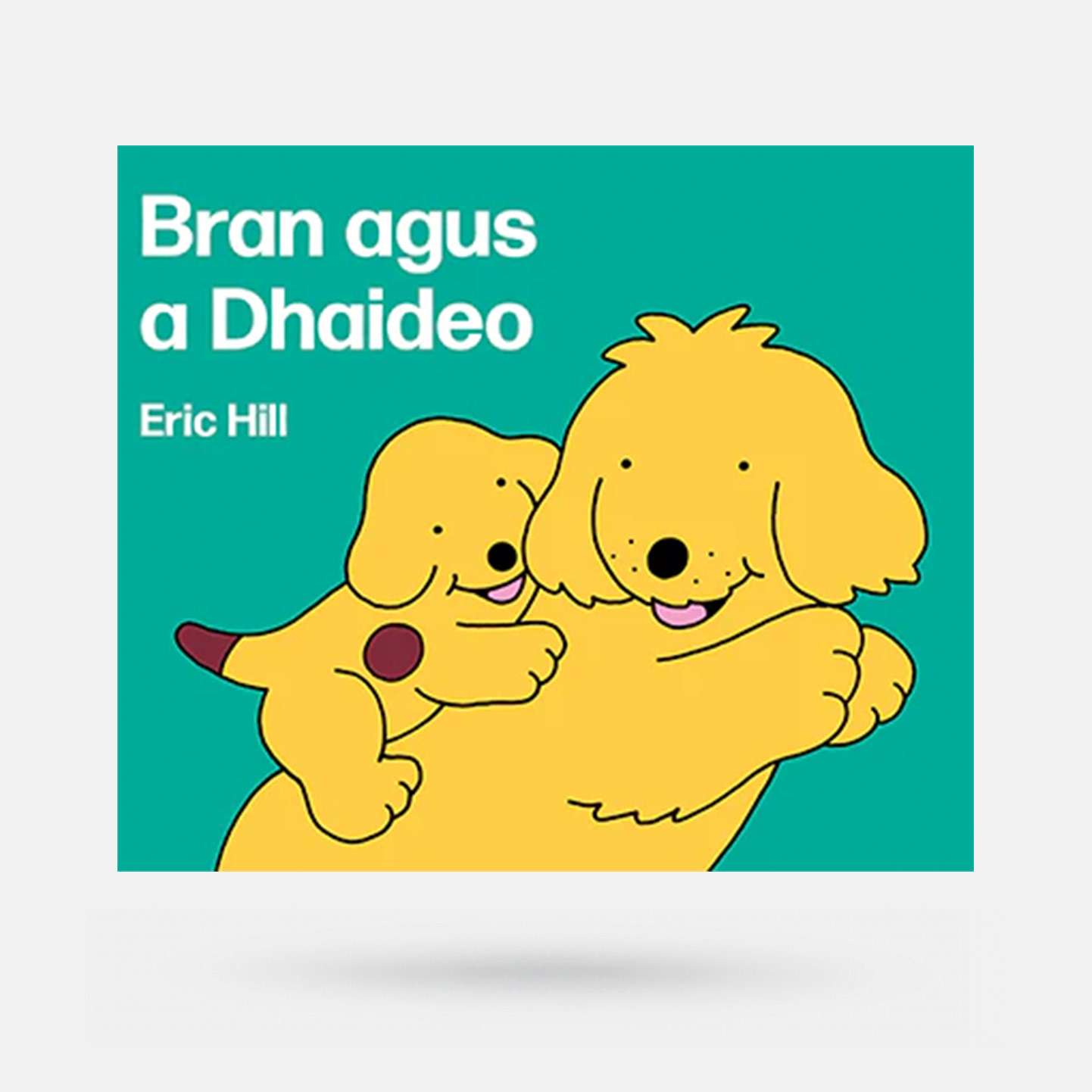 Bran agus a Dhaideo by Eric Hill - Book - Spailpín