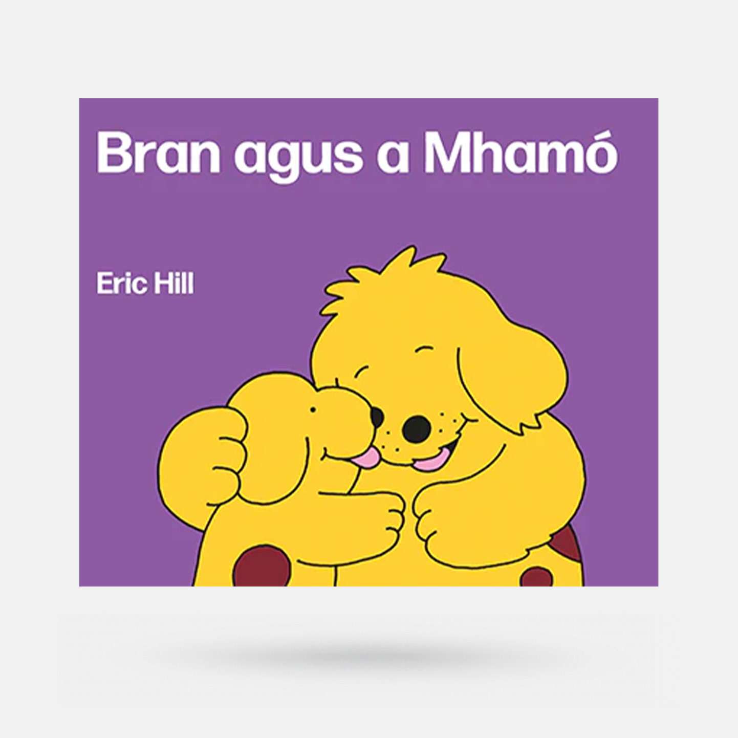 Bran agus a Mhamó by Eric Hill - Book - Spailpín