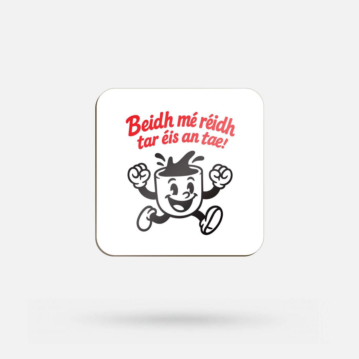 Beidh Mé Réidh Tar Éis an Tae - Coaster - Spailpín