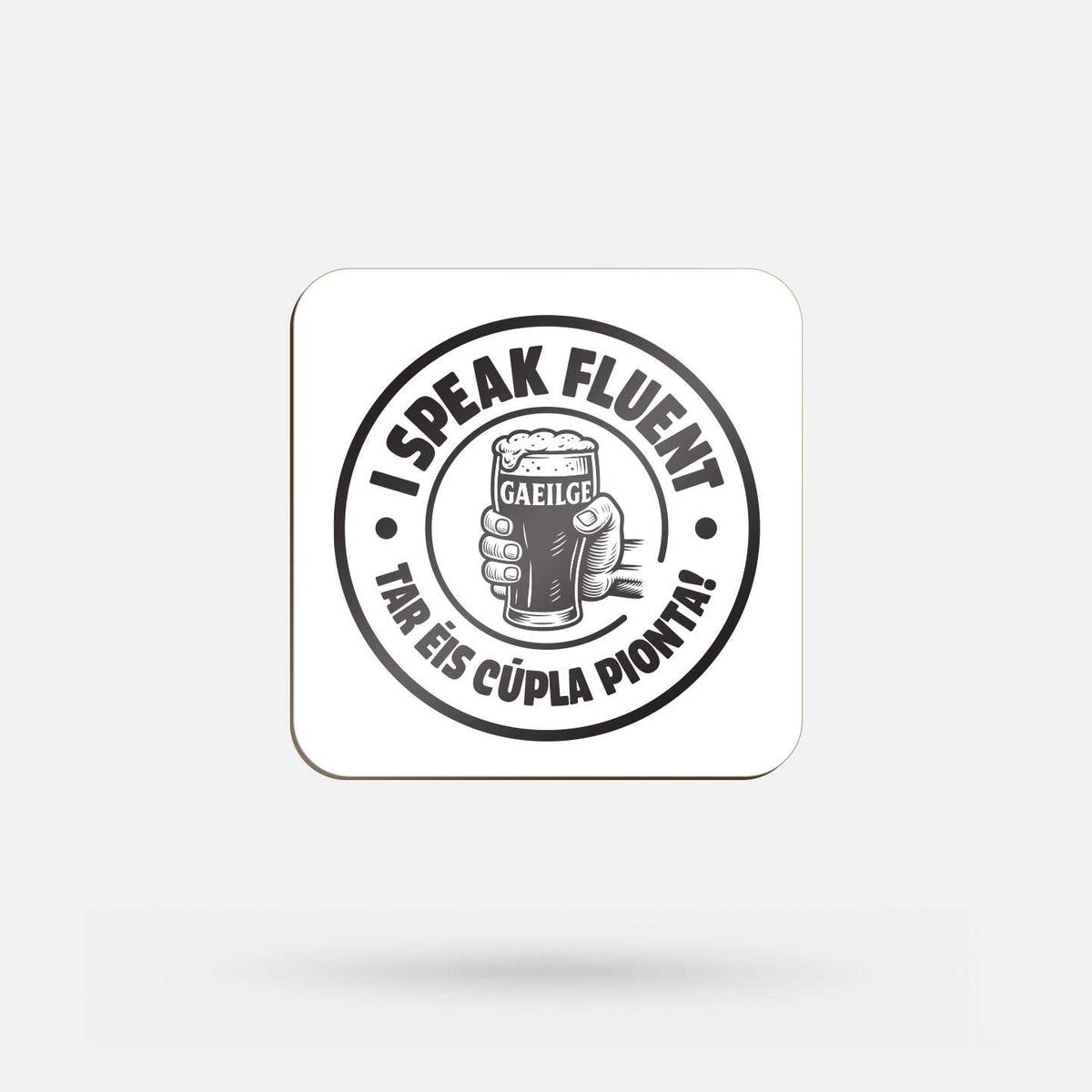 I Speak Fluent Gaeilge Tar Éis Cúpla Pionta - Coaster