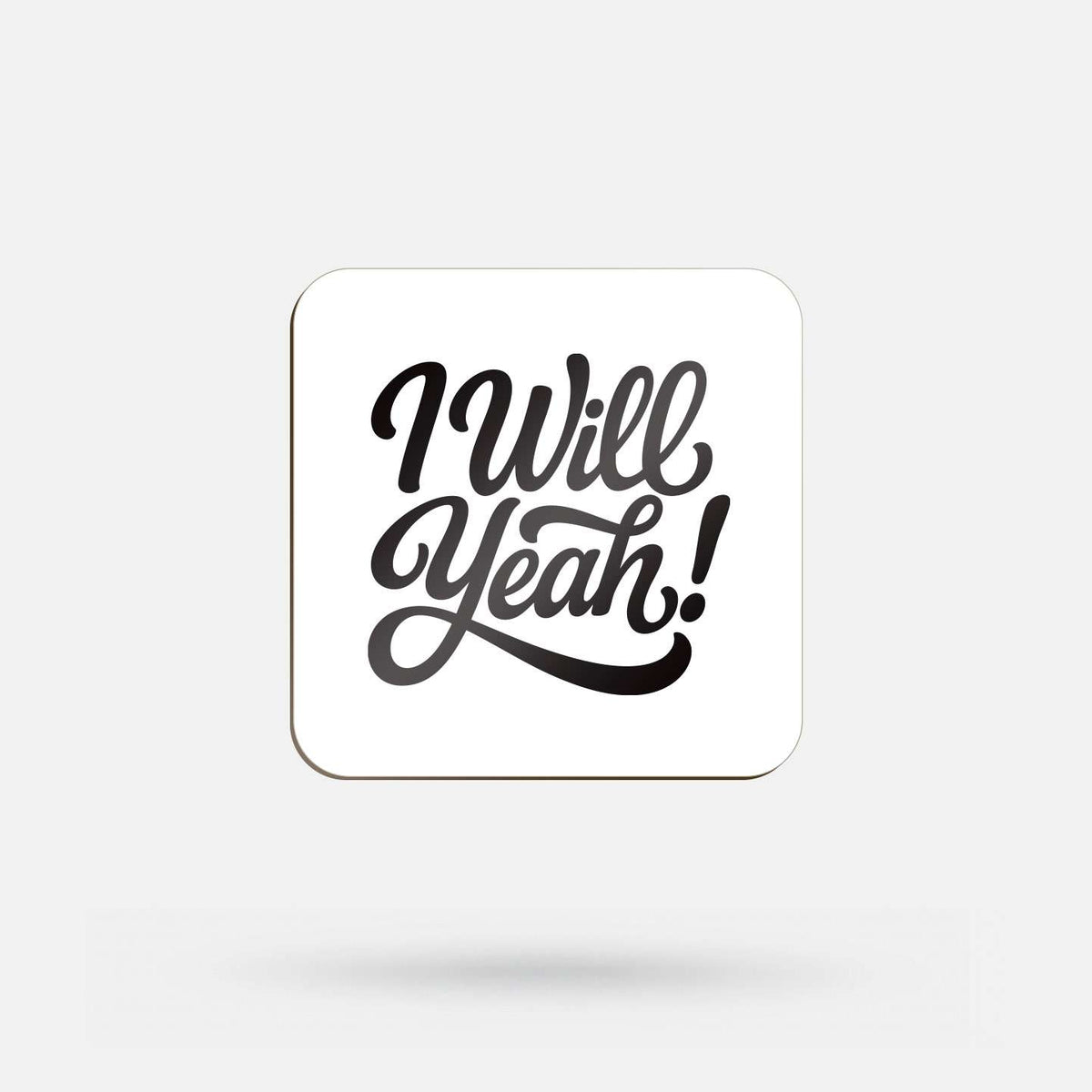 I Will Yeah! - Coaster - Spailpín