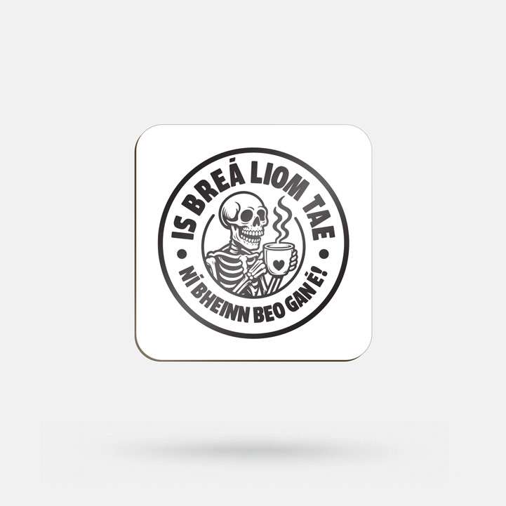 is Breá Liom Tae, Ní Bheinn Beo Gan É! - Coaster - Spailpín