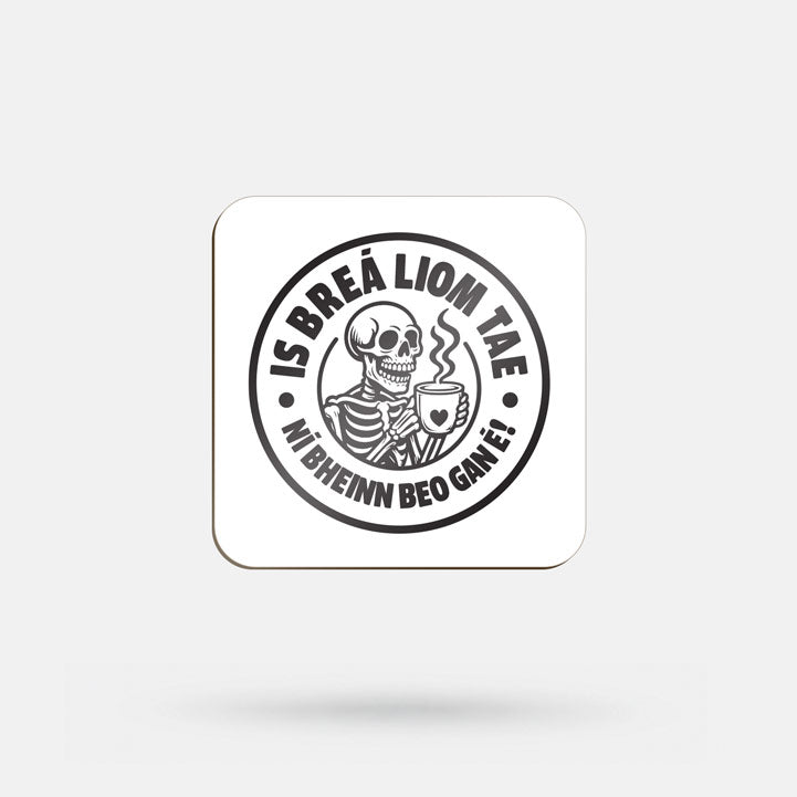 is Breá Liom Tae, Ní Bheinn Beo Gan É! - Coaster