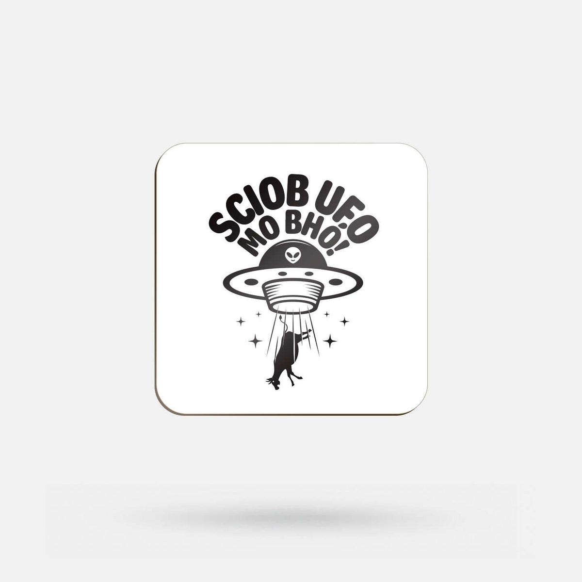 Sciob UFO Mo Bhó! - Coaster - Spailpín