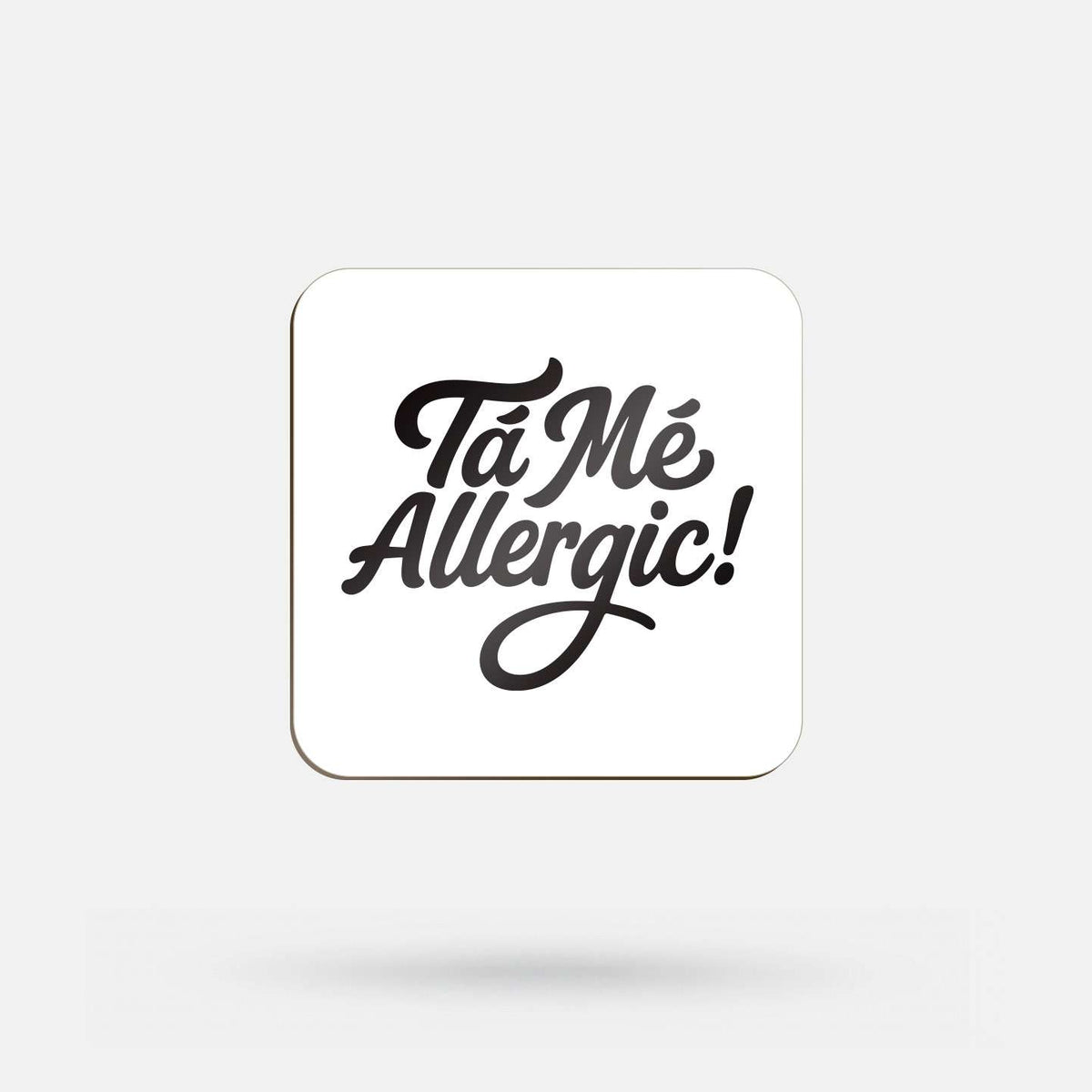 Tá Mé Allergic! - Coaster - Spailpín