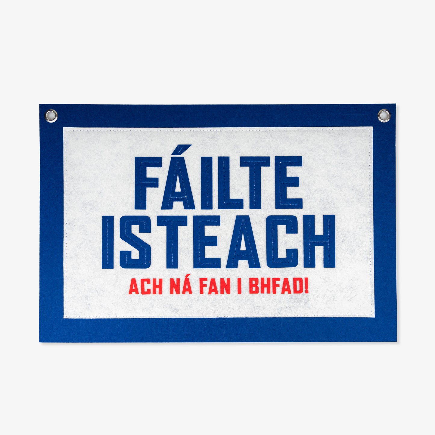 Fáilte Isteach ach ná Fan i bhfad! - Pennant Flag