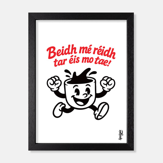 Beidh Mé Réidh Tar Éis Mo Tae! - Print