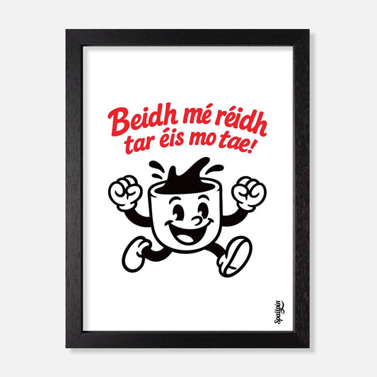 Beidh Mé Réidh Tar Éis Mo Tae! - Print - Spailpín - A5 Framed