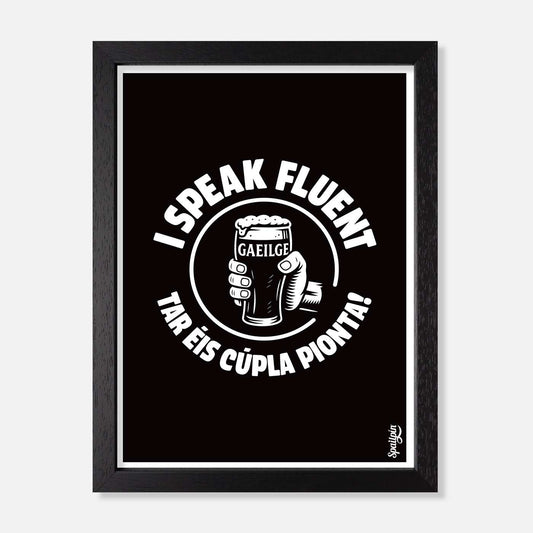 I Speak Fluent Gaeilge Tar Éis Cúpla Pionta - Print - Spailpín - A5 Framed