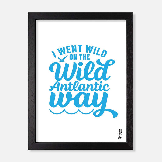 I Went Wild On The Wild Atlantic Way - Print - Spailpín - A5 Framed