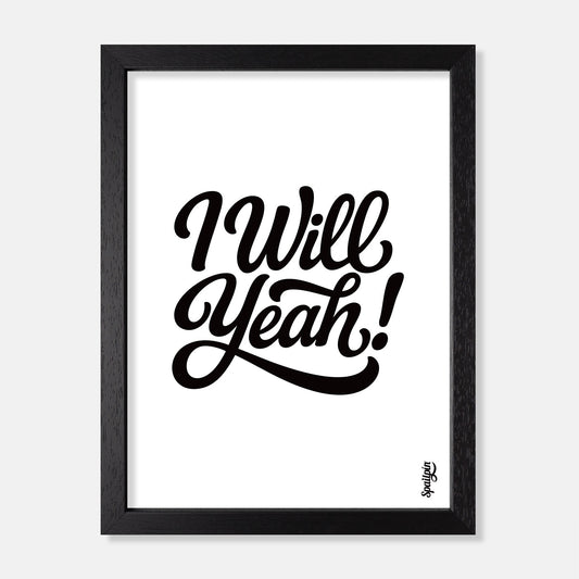 I Will Yeah! - Print