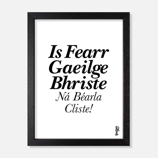 Is Fearr Gaeilge Bhriste Ná Bearla Cliste! - Print - Spailpín - A5 Framed