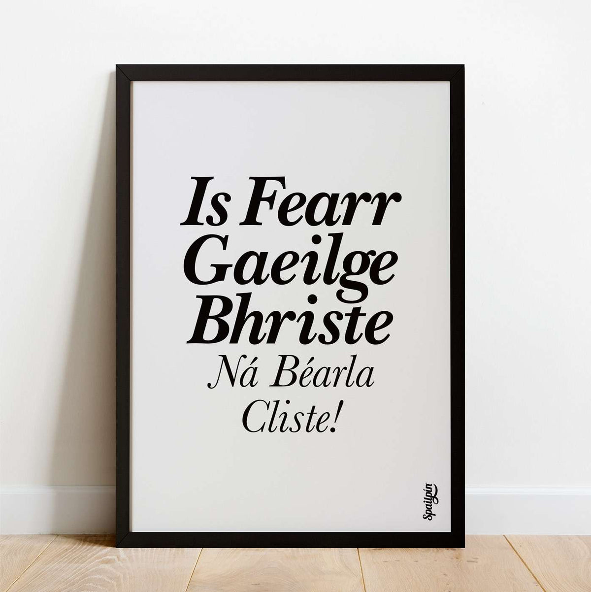 Is Fearr Gaeilge Bhriste Ná Bearla Cliste! - Print - Spailpín