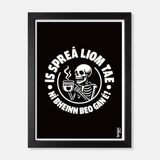 Is Spreá Liom Tae, Ní Bheinn Beo Gan É! - Print