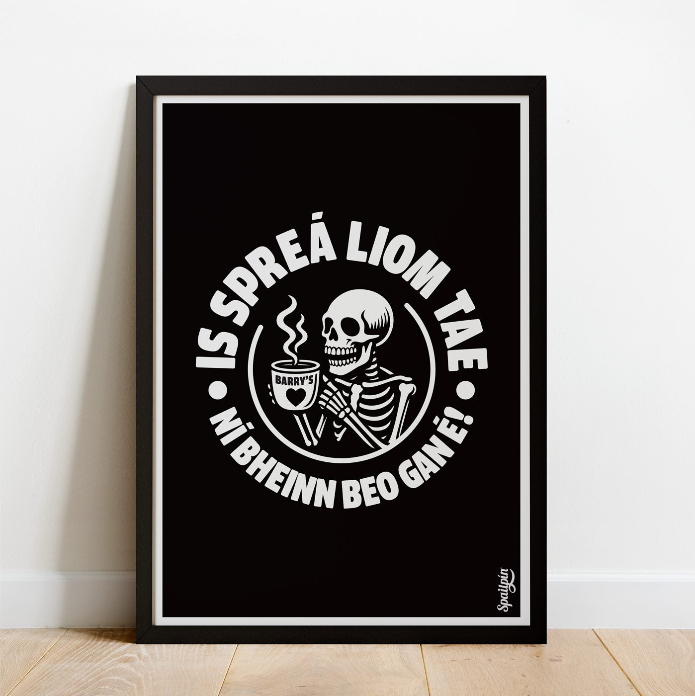 Is Spreá Liom Tae, Ní Bheinn Beo Gan É! - Print