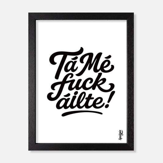 Tá Mé Fuckáilte! - Print - Spailpín - A5 Framed
