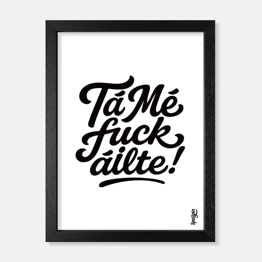 Tá Mé Fuckáilte! - Print
