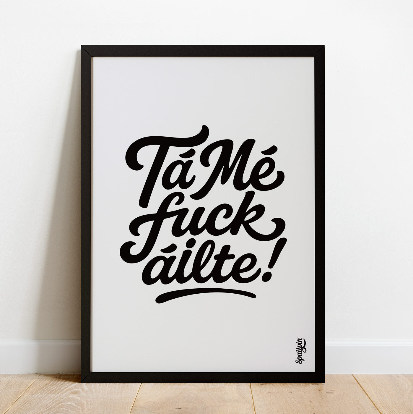 Tá Mé Fuckáilte! - Print
