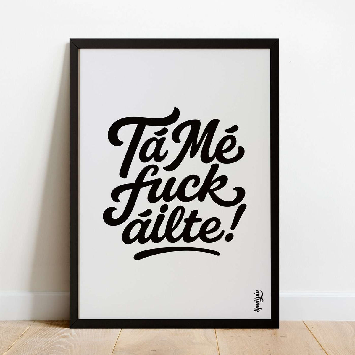 Tá Mé Fuckáilte! - Print - Spailpín