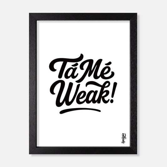Tá Mé Weak - Print - Spailpín - A5 Framed