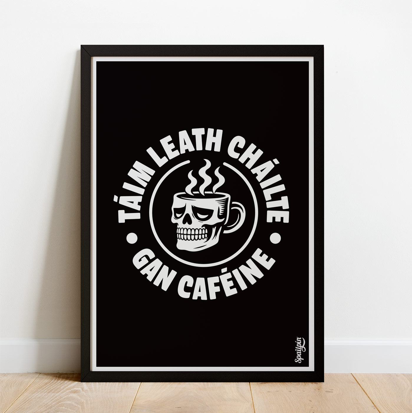 Táim Leath Cháilte Gan Caféine - Print