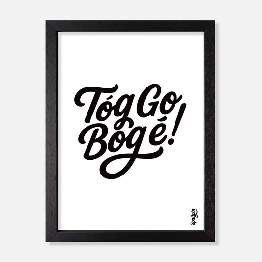 Tóg Go Bog É! - Print - Spailpín - A5 Framed