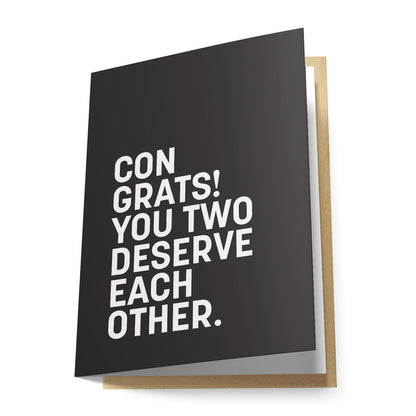 Congrats! You Two Deserve Each Other. Greeting Card