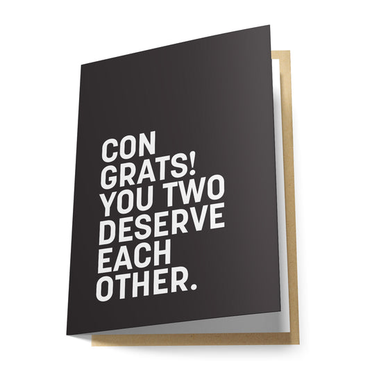 Congrats! You Two Deserve Each Other. Greeting Card