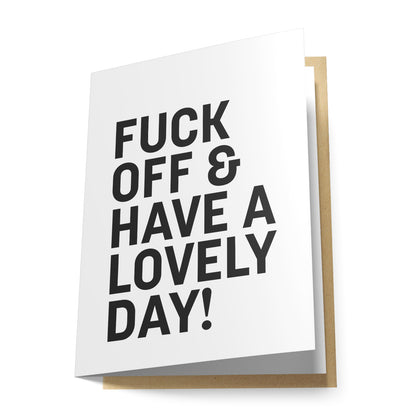 Fuck Off & Have a Lovely Day! Greeting Card