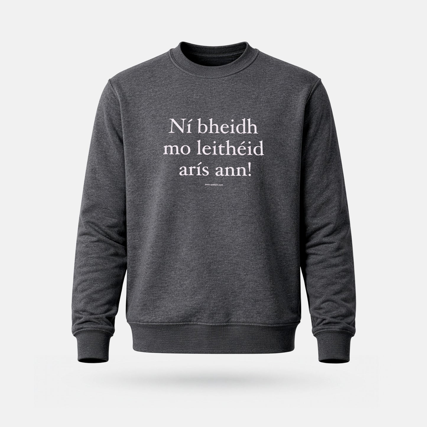 Ní Bheidh Mo Leithéid Arís Ann! - Adults' Sweatshirt