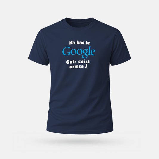 Ná Bac le Google, Cuir Ceist Ormsa! - Adults' T-Shirt