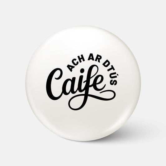 Ach ar dTús Caife - Badge