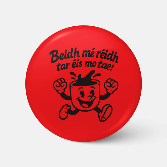 Beidh Mé Réidh Tar Éis Mo Tae! - Badge