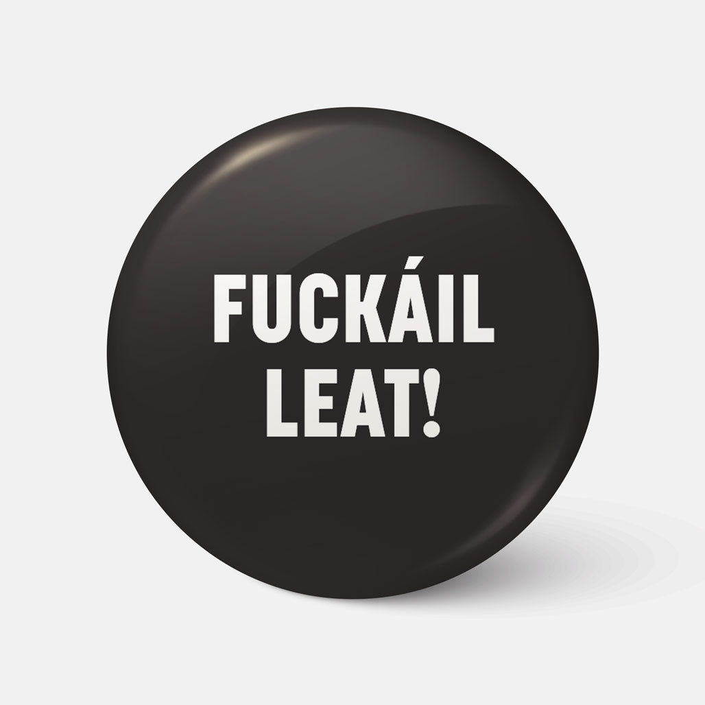Fuckáíl Leat - Badge